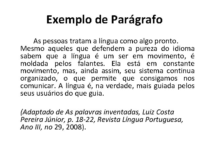Exemplo de Parágrafo As pessoas tratam a língua como algo pronto. Mesmo aqueles que
