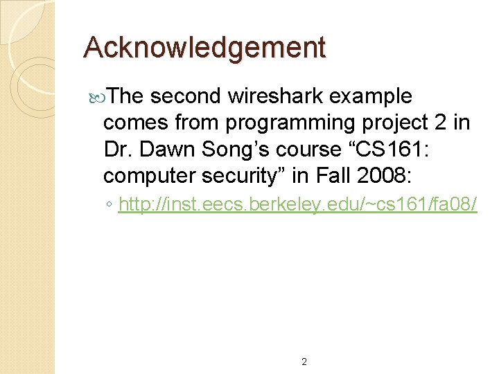 Acknowledgement The second wireshark example comes from programming project 2 in Dr. Dawn Song’s