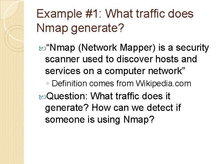 Example #1: What traffic does Nmap generate? “Nmap (Network Mapper) is a security scanner