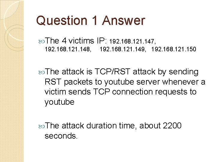 Question 1 Answer The 4 victims IP: 192. 168. 121. 147, 192. 168. 121.