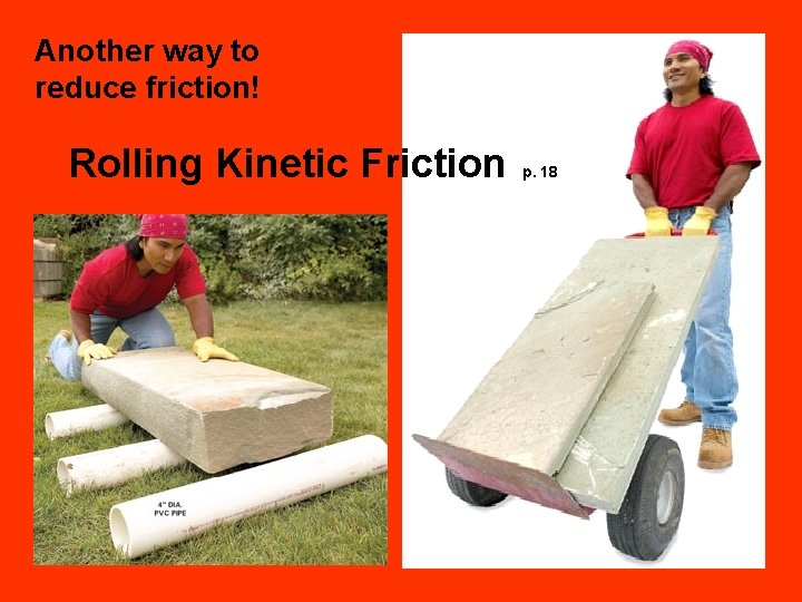 Another way to reduce friction! Rolling Kinetic Friction p. 18 