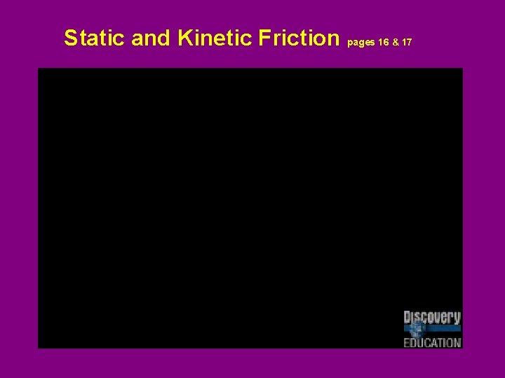 Static and Kinetic Friction pages 16 & 17 