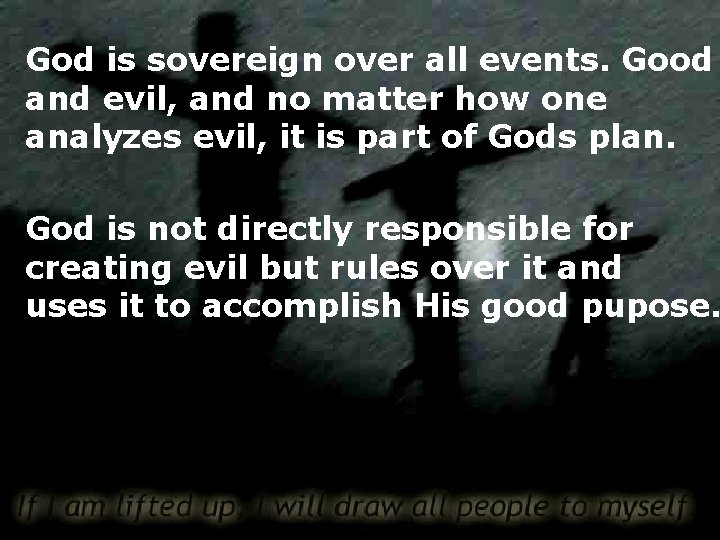 God is sovereign over all events. Good and evil, and no matter how one