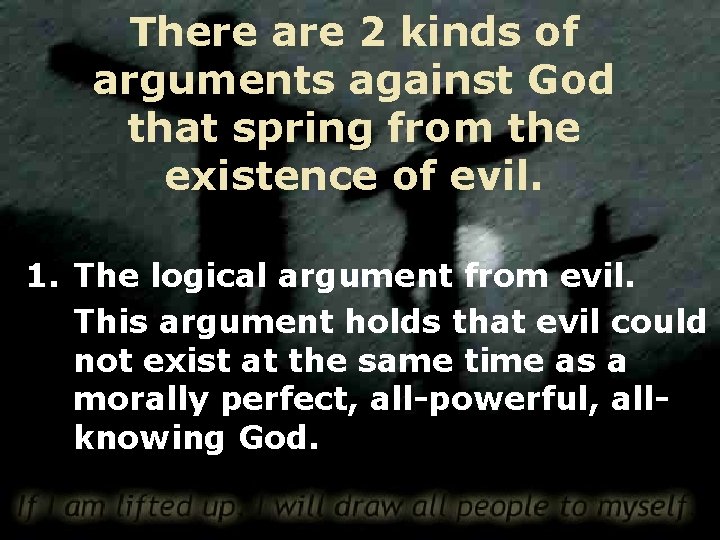 There are 2 kinds of arguments against God that spring from the existence of