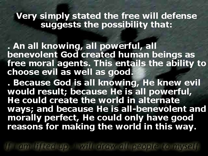 Very simply stated the free will defense suggests the possibility that: . An all