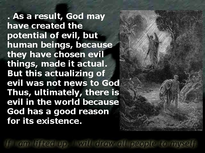 . As a result, God may have created the potential of evil, but human