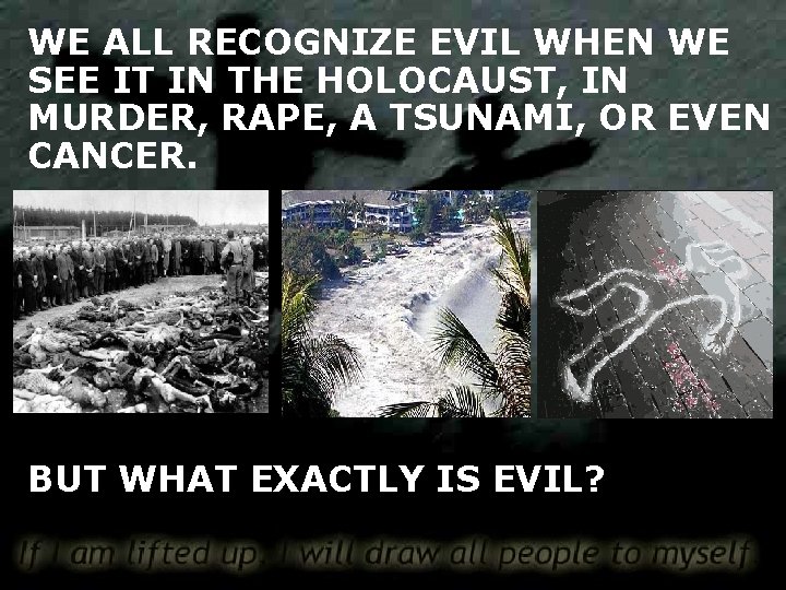 WE ALL RECOGNIZE EVIL WHEN WE SEE IT IN THE HOLOCAUST, IN MURDER, RAPE,