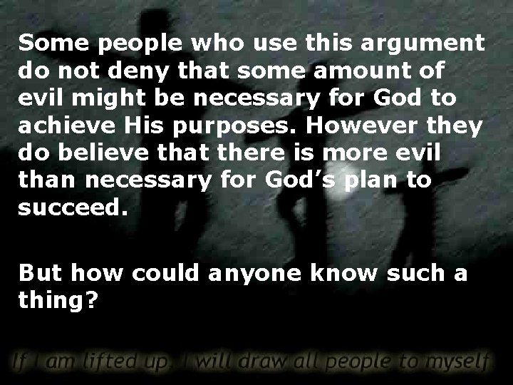 Some people who use this argument do not deny that some amount of evil