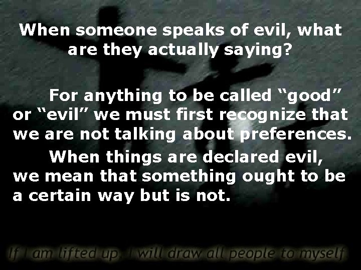 When someone speaks of evil, what are they actually saying? For anything to be