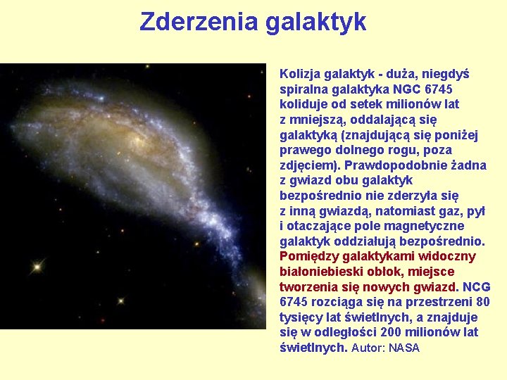 Zderzenia galaktyk Kolizja galaktyk - duża, niegdyś spiralna galaktyka NGC 6745 koliduje od setek