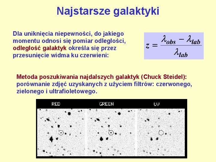 Najstarsze galaktyki Dla uniknięcia niepewności, do jakiego momentu odnosi się pomiar odległości, odległość galaktyk