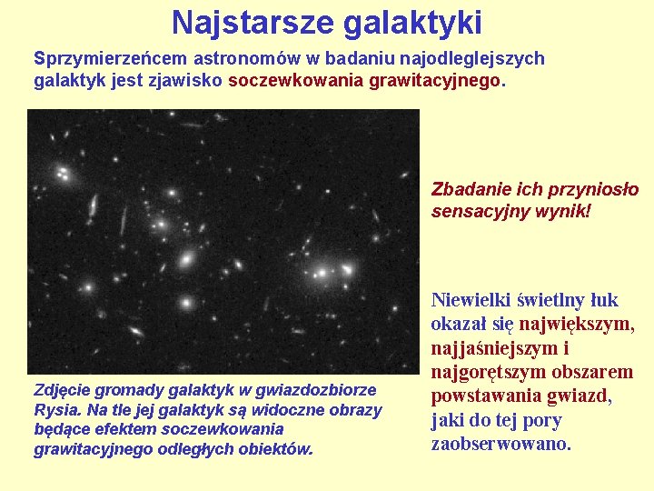 Najstarsze galaktyki Sprzymierzeńcem astronomów w badaniu najodleglejszych galaktyk jest zjawisko soczewkowania grawitacyjnego. Zbadanie ich