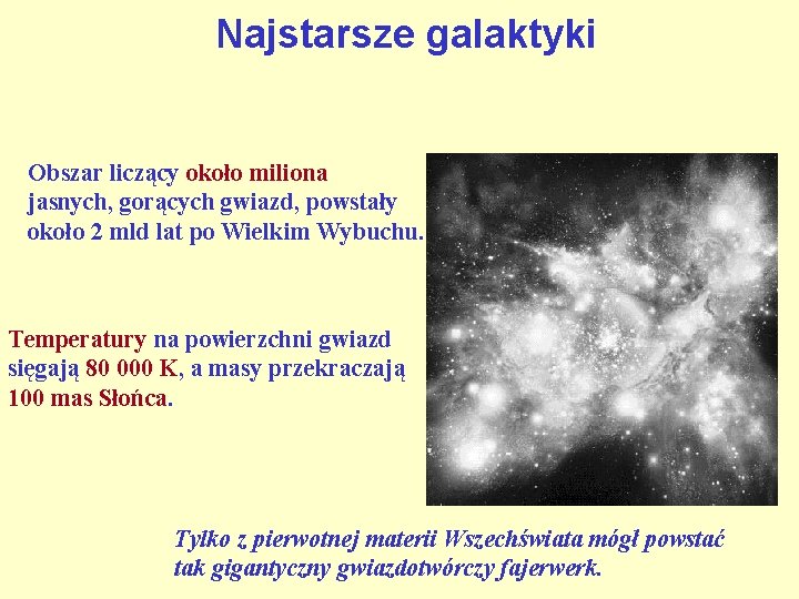 Najstarsze galaktyki Obszar liczący około miliona jasnych, gorących gwiazd, powstały około 2 mld lat