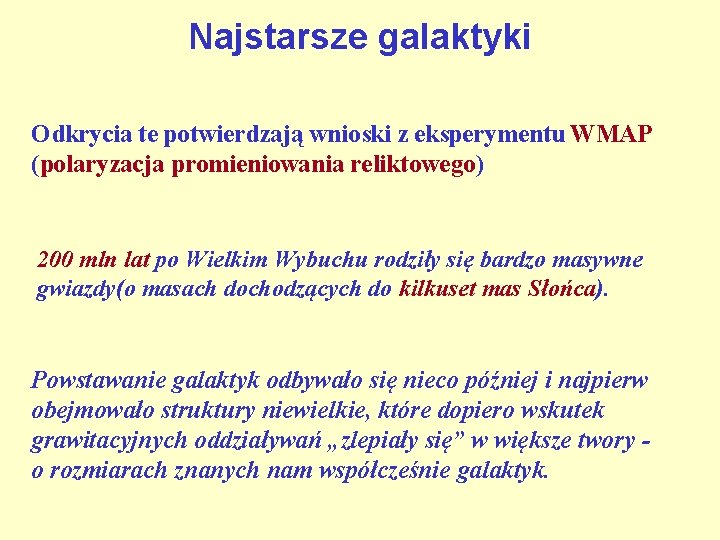 Najstarsze galaktyki Odkrycia te potwierdzają wnioski z eksperymentu WMAP (polaryzacja promieniowania reliktowego) 200 mln