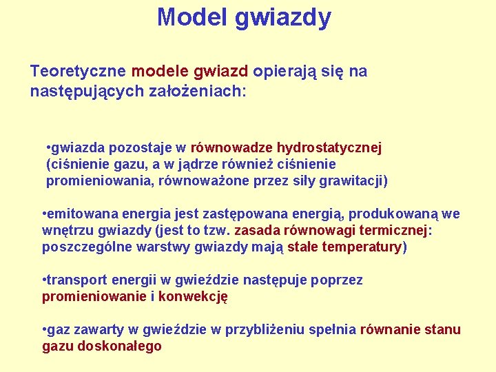 Model gwiazdy Teoretyczne modele gwiazd opierają się na następujących założeniach: • gwiazda pozostaje w