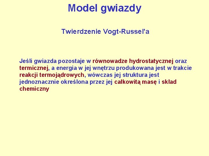 Model gwiazdy Twierdzenie Vogt-Russel'a Jeśli gwiazda pozostaje w równowadze hydrostatycznej oraz termicznej, a energia