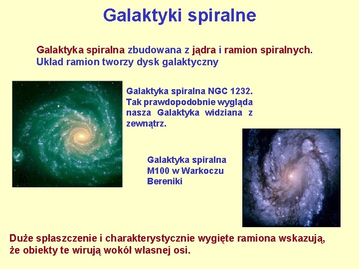 Galaktyki spiralne Galaktyka spiralna zbudowana z jądra i ramion spiralnych. Układ ramion tworzy dysk
