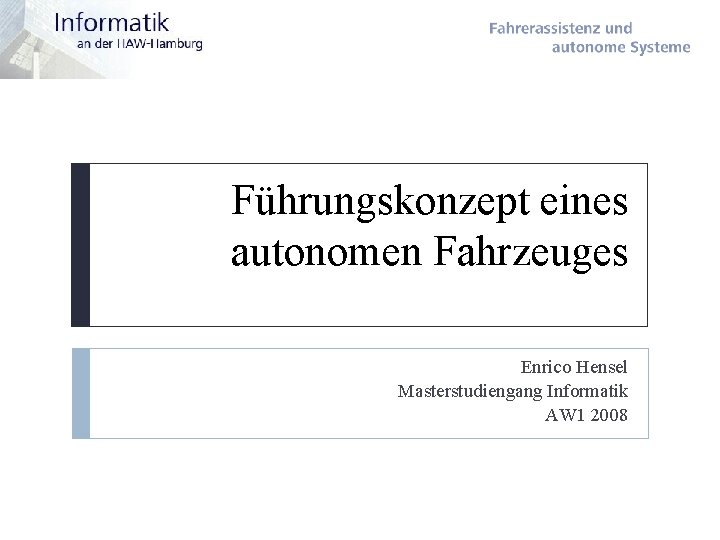 Führungskonzept eines autonomen Fahrzeuges Enrico Hensel Masterstudiengang Informatik AW 1 2008 