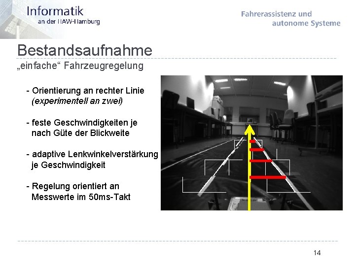 Bestandsaufnahme „einfache“ Fahrzeugregelung - Orientierung an rechter Linie (experimentell an zwei) - feste Geschwindigkeiten