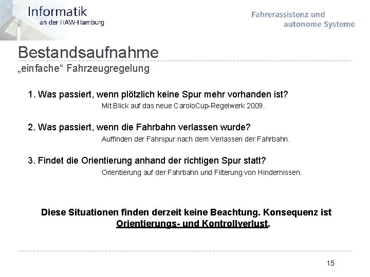 Bestandsaufnahme „einfache“ Fahrzeugregelung 1. Was passiert, wenn plötzlich keine Spur mehr vorhanden ist? Mit