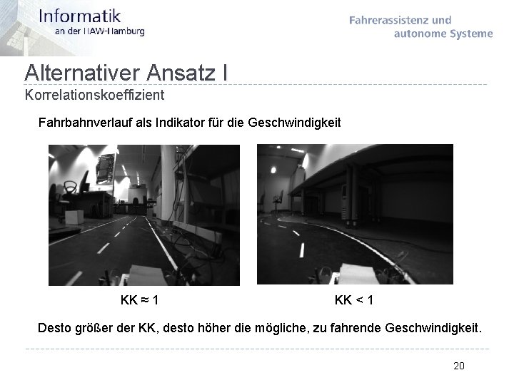 Alternativer Ansatz I Korrelationskoeffizient Fahrbahnverlauf als Indikator für die Geschwindigkeit KK ≈ 1 KK
