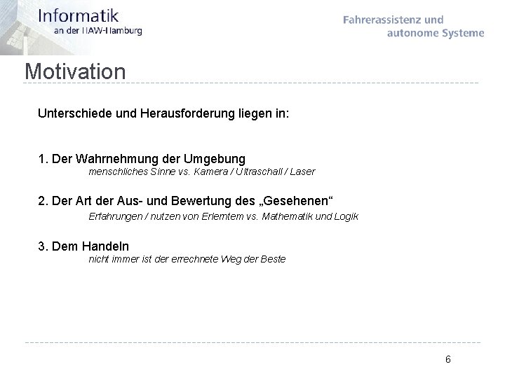 Motivation Unterschiede und Herausforderung liegen in: 1. Der Wahrnehmung der Umgebung menschliches Sinne vs.