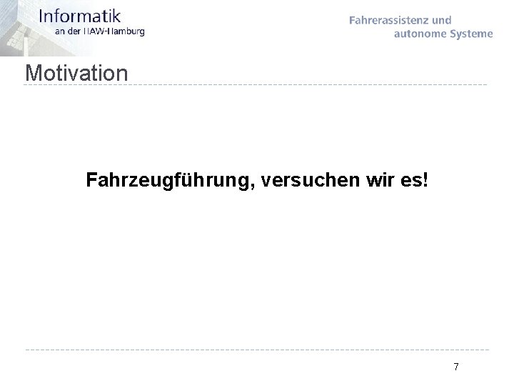 Motivation Fahrzeugführung, versuchen wir es! 7 