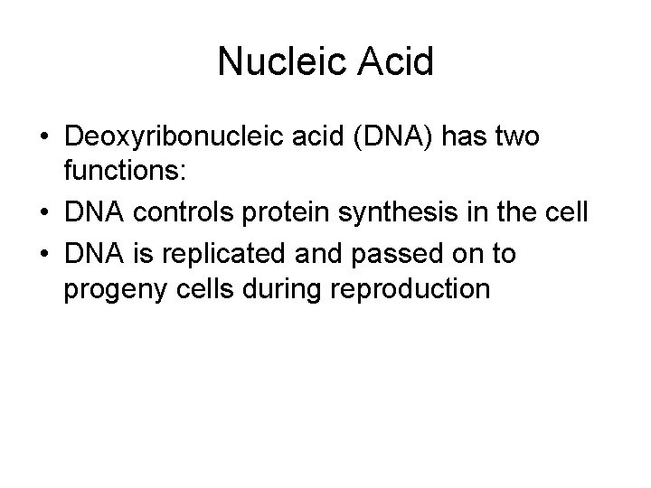 Nucleic Acid • Deoxyribonucleic acid (DNA) has two functions: • DNA controls protein synthesis