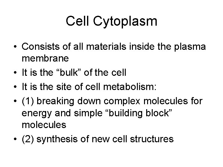 Cell Cytoplasm • Consists of all materials inside the plasma membrane • It is