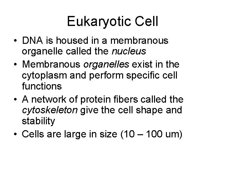 Eukaryotic Cell • DNA is housed in a membranous organelle called the nucleus •