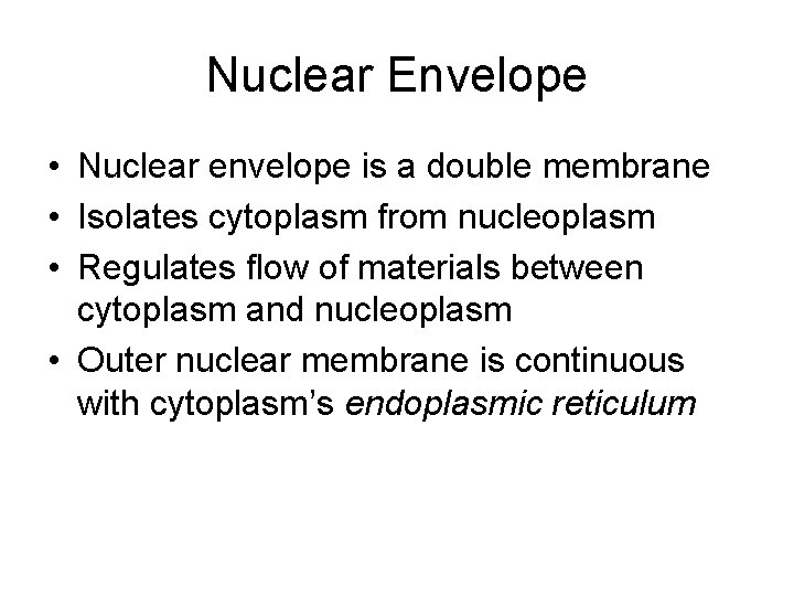 Nuclear Envelope • Nuclear envelope is a double membrane • Isolates cytoplasm from nucleoplasm