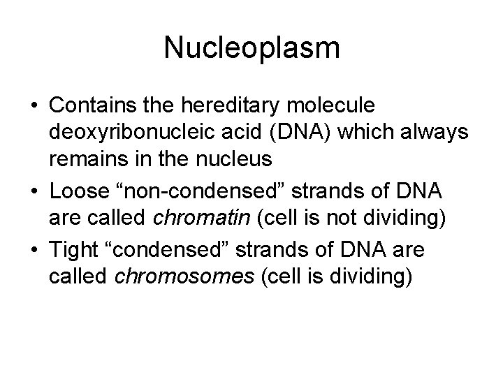 Nucleoplasm • Contains the hereditary molecule deoxyribonucleic acid (DNA) which always remains in the