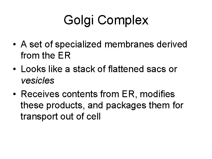 Golgi Complex • A set of specialized membranes derived from the ER • Looks