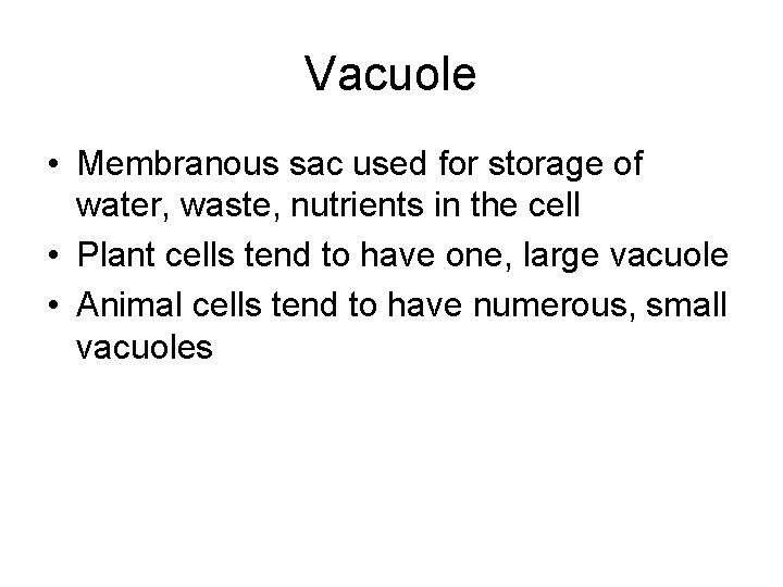 Vacuole • Membranous sac used for storage of water, waste, nutrients in the cell