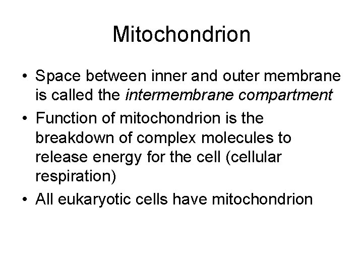 Mitochondrion • Space between inner and outer membrane is called the intermembrane compartment •