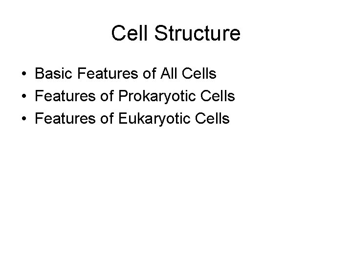 Cell Structure • Basic Features of All Cells • Features of Prokaryotic Cells •