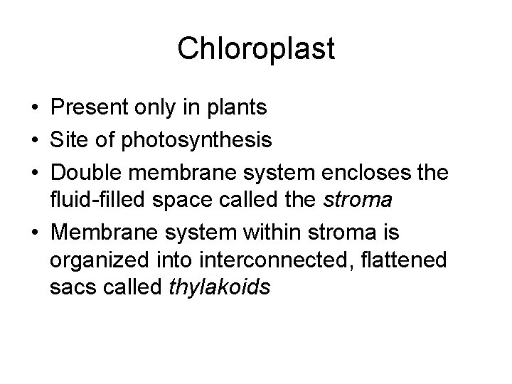 Chloroplast • Present only in plants • Site of photosynthesis • Double membrane system