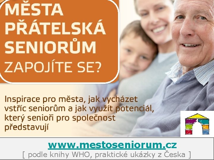 www. mestoseniorum. cz [ podle knihy WHO, praktické ukázky z Česka ] 