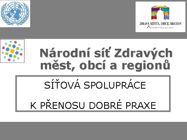 Národní síť Zdravých měst, obcí a regionů SÍŤOVÁ SPOLUPRÁCE K PŘENOSU DOBRÉ PRAXE 