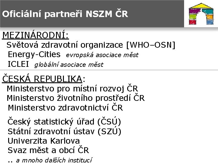 Oficiální partneři NSZM ČR MEZINÁRODNÍ: Světová zdravotní organizace [WHO–OSN] Energy-Cities evropská asociace měst ICLEI