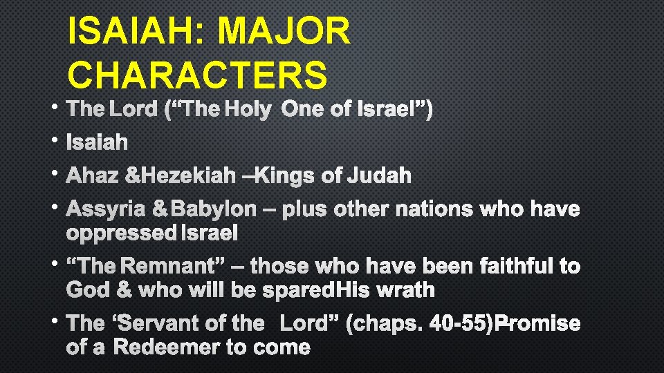  • • ISAIAH: MAJOR CHARACTERS THE LORD (“THE HOLY ONE OF ISRAEL”) ISAIAH