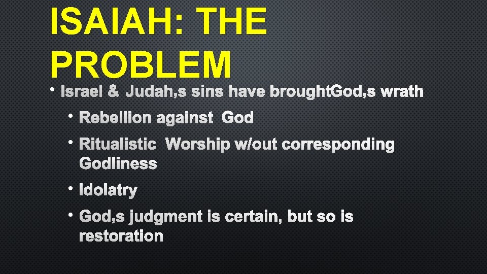 ISAIAH: THE PROBLEM • I &J ’ SRAEL UDAH S SINS HAVE BROUGHTGOD’S WRATH