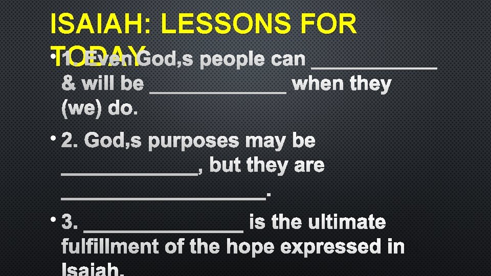 ISAIAH: LESSONS FOR • TODAY 1. EVEN GOD’S PEOPLE CAN ______ & WILL BE