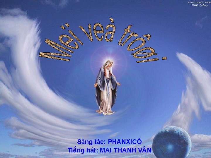 Sáng tác: PHANXICÔ Tiếng hát: MAI THANH V N 