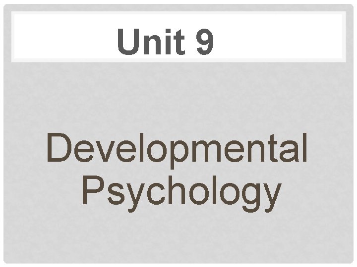Unit 9 Developmental Psychology 