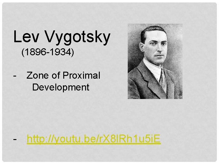 Lev Vygotsky (1896 -1934) - Zone of Proximal Development - http: //youtu. be/r. X