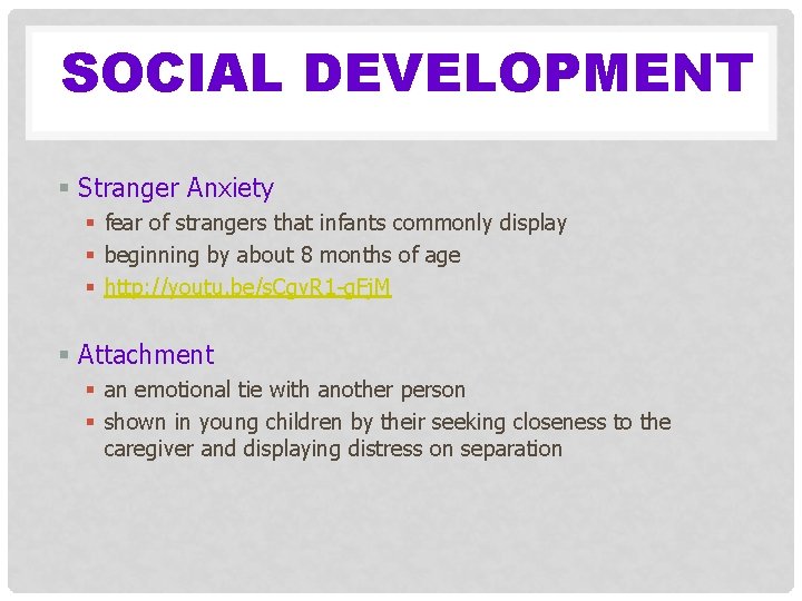 SOCIAL DEVELOPMENT § Stranger Anxiety § fear of strangers that infants commonly display §