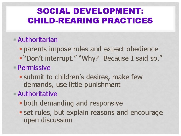 SOCIAL DEVELOPMENT: CHILD-REARING PRACTICES § Authoritarian § parents impose rules and expect obedience §