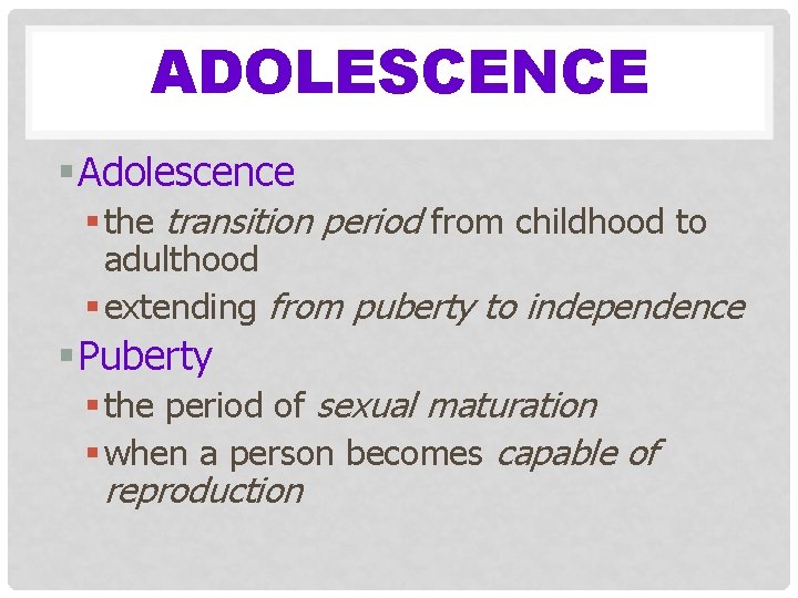 ADOLESCENCE § Adolescence § the transition period from childhood to adulthood § extending from