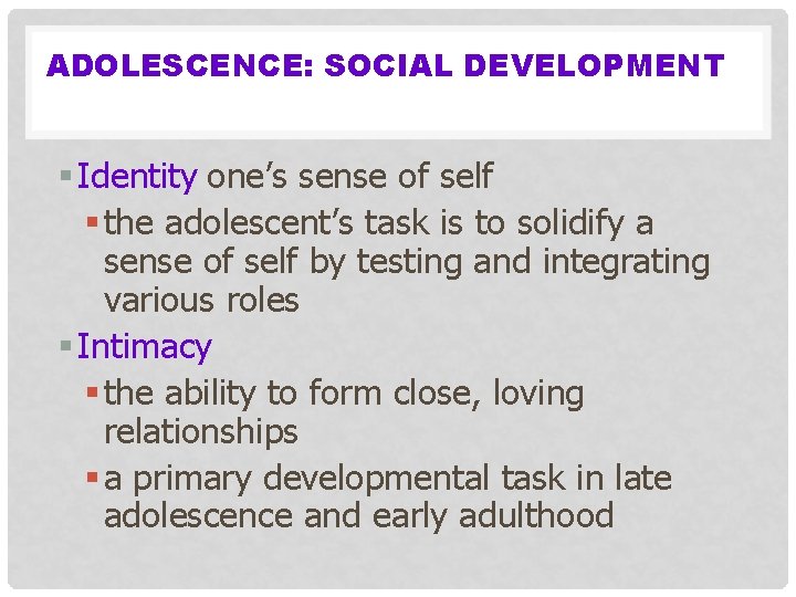 ADOLESCENCE: SOCIAL DEVELOPMENT § Identity one’s sense of self § the adolescent’s task is